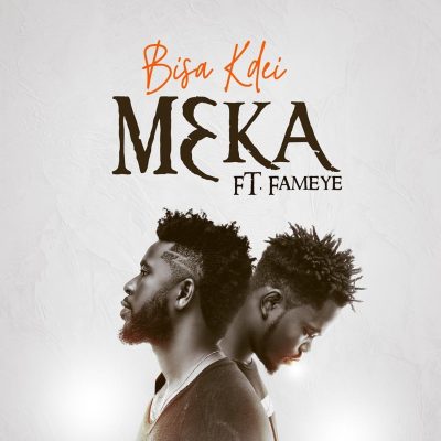 Bisa Kdei Ft. Fameye – M3ka (Prod. Poppin Beatz)