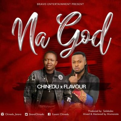 Chinedu ft. Flavour - Na God (Audio + Video)