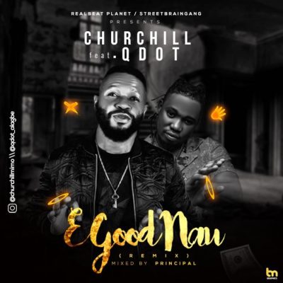 Churchill Ft. Qdot - E Good Nau (Remix)