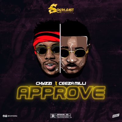 Chyzzi Ft. Ceeza Milli – Approve (Audio + Video)