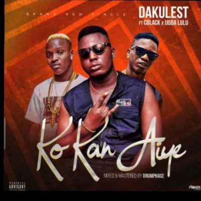 Dakulest Ft. C Black & Ijoba Lulu - Ko Kan Aiye