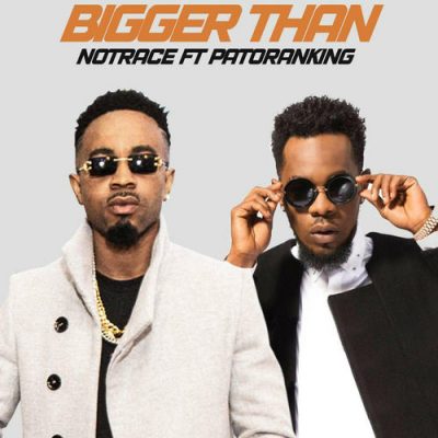 Notrace Ft. Patoranking - Bigger Than