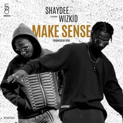Shaydee Ft. Wizkid – Make Sense (Audio + Video)
