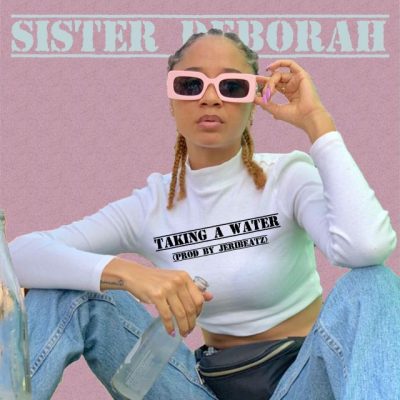 Sister Deborah - Taking A Water (Prod. Jeribeatz)