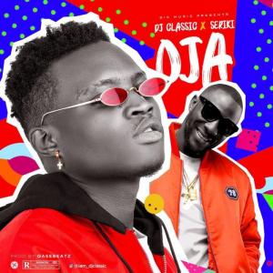 DJ Classic - Oja Ft. Seriki