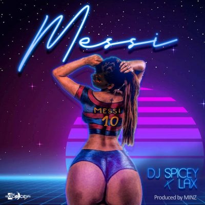 DJ Spicey Ft. L.A.X – Messi (Prod. By Minz)