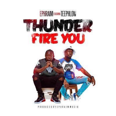 Ephraim Ft. TeePhlow - Thunder Fire You