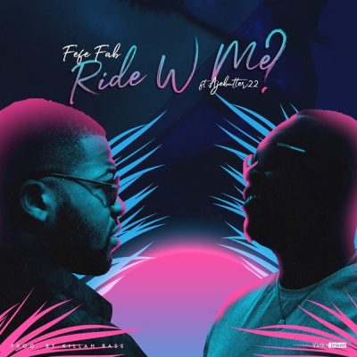 Fefe Fab Ft. Ajebutter22 - Ride With Me