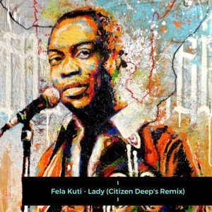 Fela Kuti - Lady (Citizen Deep's Remix)