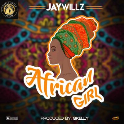 Jaywillz – African Girl (prod. By Skelly)