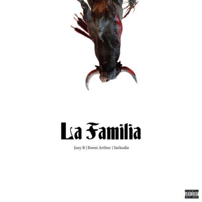 Joey B - La Familia Ft. Kwesi Arthur, Sarkodie