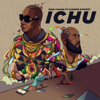 Khuli Chana Ft. Cassper Nyovest - Ichu