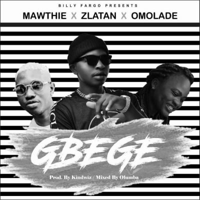 Mawthie Ft. Zlatan & Omolade - Gbege