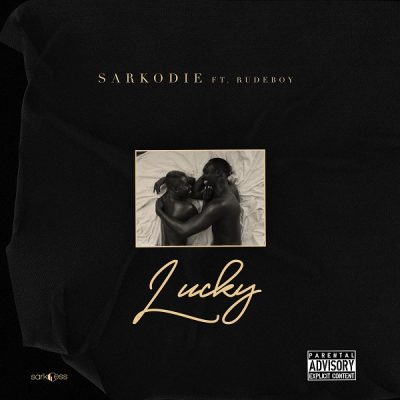 LYRICS; Lucky - Sarkodie X Rudeboy
