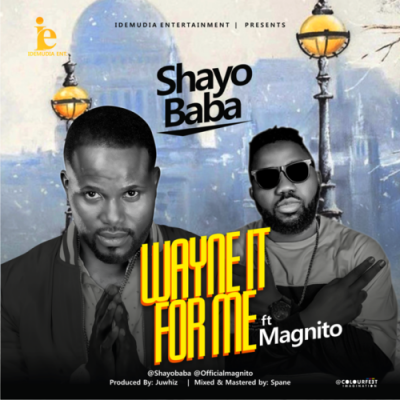 Shayobaba ft. Magnito - Wayne It For Me