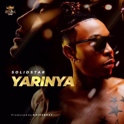 Solidstar – Yarinya (Prod. Dripsbeat)