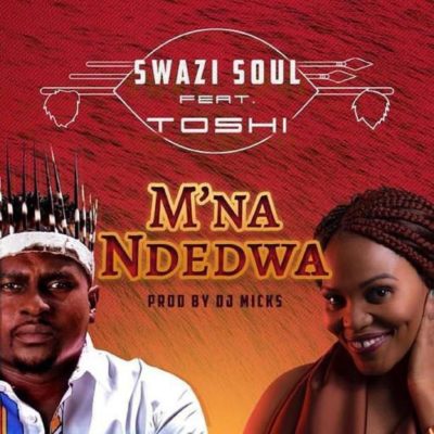 Swazi Soul Ft. Toshi - M'na Ndedwa