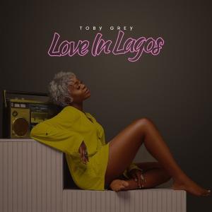 Toby Grey – Love In Lagos EP (Full Album)