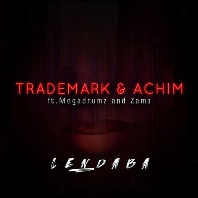 Trademark & Achim - Lendaba Ft. Megadrumz & Zama