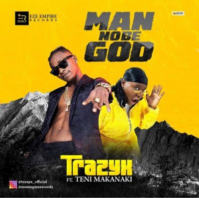 Trazyx Ft. Teni - Man No be God