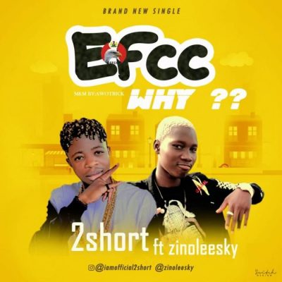 2short Ft. Zinoleesky - EFCC Why?