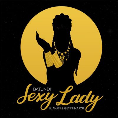 BATUNDI Ft. Anatii & Gemini Major – Sexy Lady