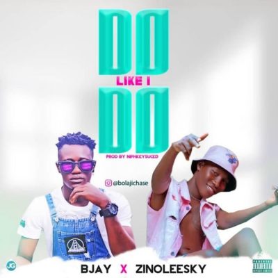 Bjay Ft. Zinoleesky - Do Like I Do