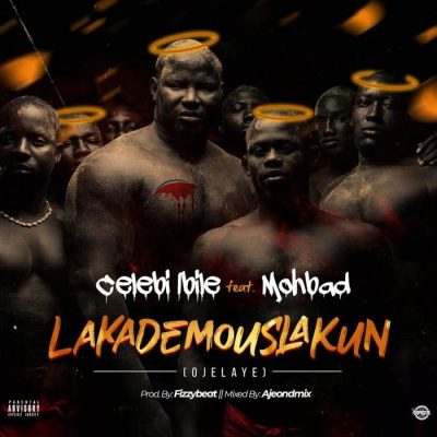 Celeb Ibile Ft. Mohbad - Lakademouslakun (Ojelaye)