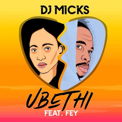 DJ Micks – Ubethi ft. Fey