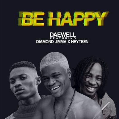 Daewell Ft. Diamond Jimma X Heyteen – Be Happy