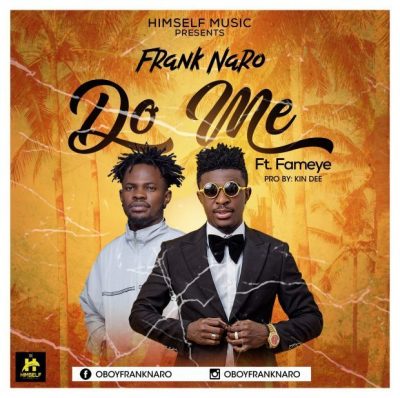 Frank Naro – Do Me Ft. Fameye (Prod. Kin Dee)