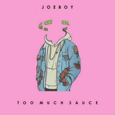 Joeboy - Too Much Sauce
