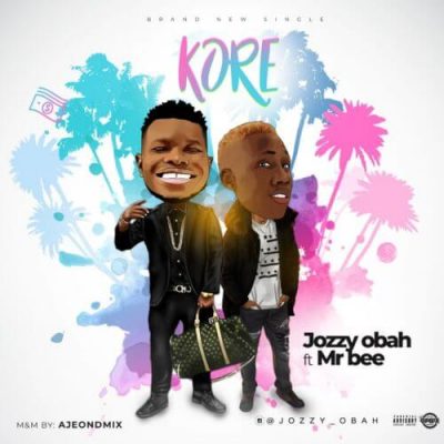 Jozzy Obah - Kore Ft. Mr Bee