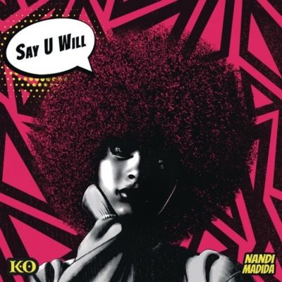 K.O. - Say U Will Ft. Nandi Madida