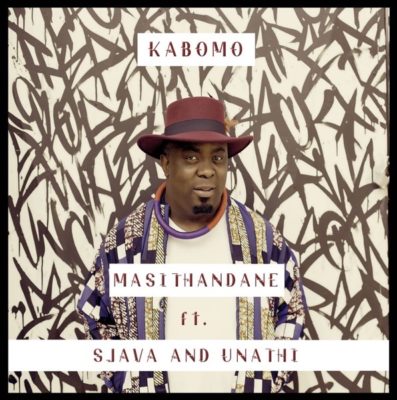 Kabomo - Masithandane Ft. Sjava & Unathi