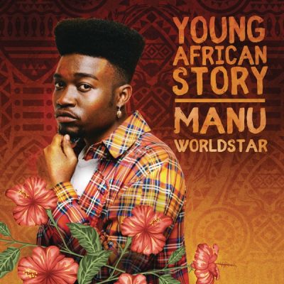 Manu WorldStar - Young African Story
