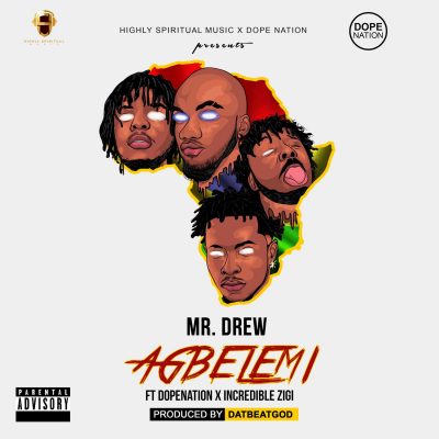 Mr Drew Ft. DopeNation & Incredible Zigi - Agbelemi