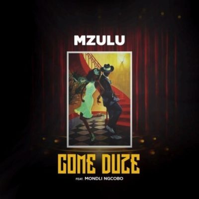 Mzulu - Come Duze Ft. Mondli Ngcobo