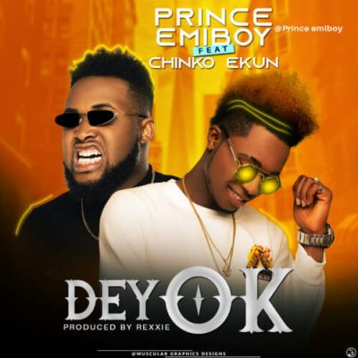 Prince Emiboy Ft. Chinko Ekun – Dey OK (Audio + Video)