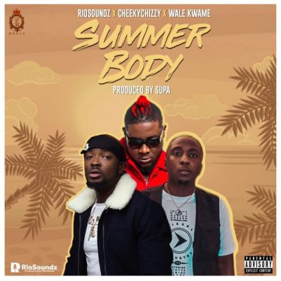 Riosoundz x Cheekychizzy, Wale Kwame - Summer Body