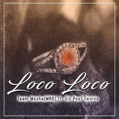 Team Mosha - Loco Loco Ft. Six Past Twelve