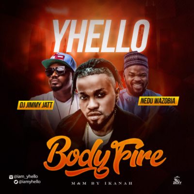 Yhello Ft. DJ Jimmy Jatt & Nedu Wazobia - Body Fire