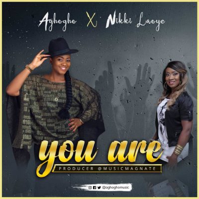 Aghogho Ft. Nikki Laoye - You Are