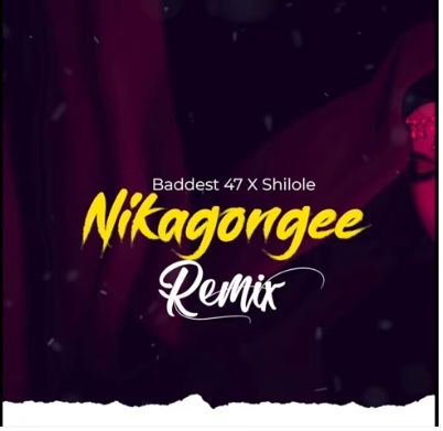 Baddest 47 Ft. Shilole - Nikagongee (Remix)