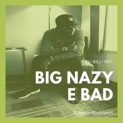 Big Nazy Ft. Speed Darlington - E bad