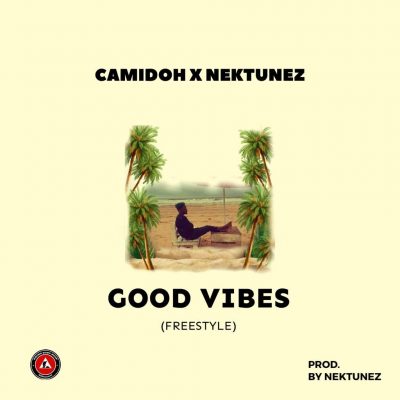 Camidoh Ft. Nektunez – Good Vibes (Audio + Video)