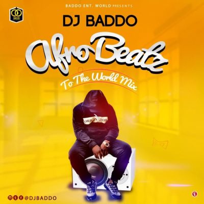 DJ Baddo - Afro Beatz To The World Mix (Mixtape)
