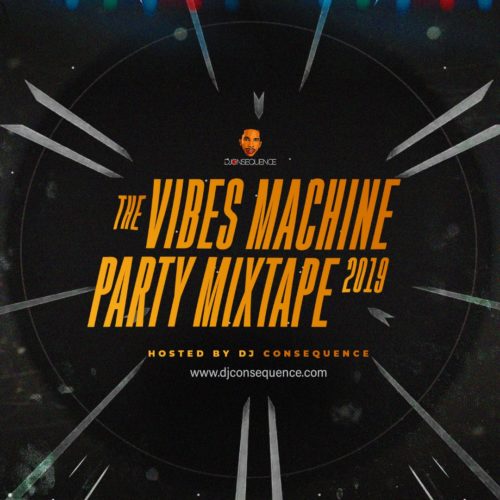 DJ Consequence - The Vibes Machine Party 2019 (Mixtape)