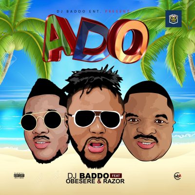Dj Baddo Ft. Obesere & Razor - Ado