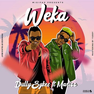 Dully Sykes - Weka Ft. Marioo